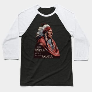 I loved America before it was America Baseball T-Shirt